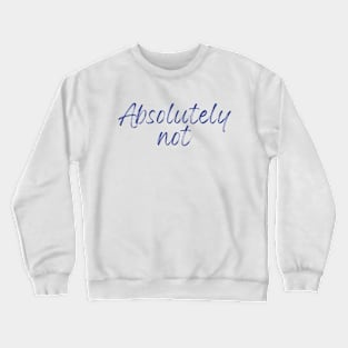 Absolutely Not (Sticker) T-Shirt Crewneck Sweatshirt